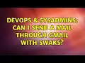DevOps SysAdmins Can I send a mail through gmail with swaks 2 Solutions