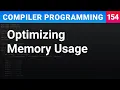 Optimizing Memory Usage - Compiler Programming Ep154