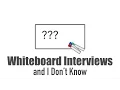 Whiteboard Interviews and I Don t Know
