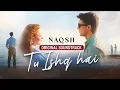Tu Ishq Hai 🎶 Naqsh Full OST | Singer: Sahir Ali Bagga | Green TV Music