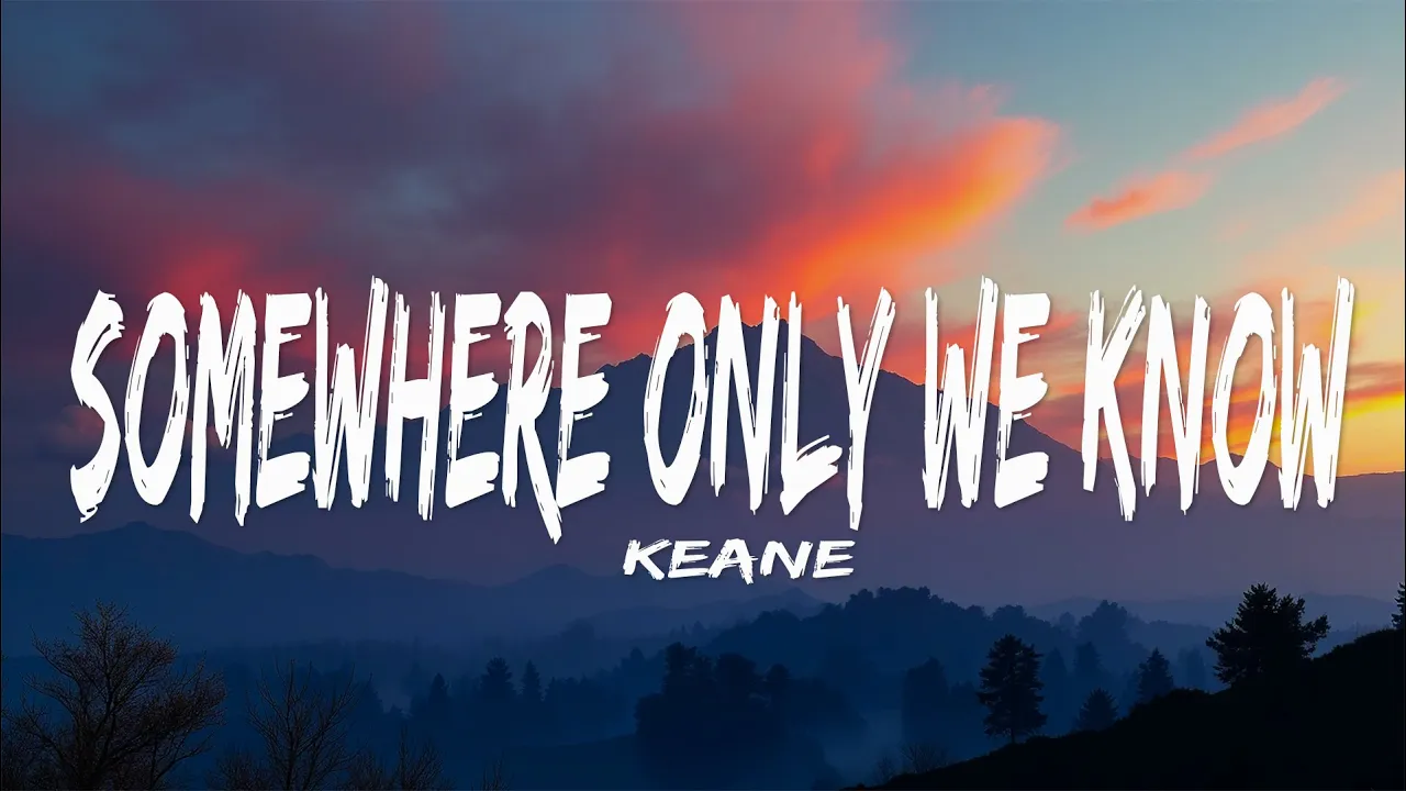 Keane - Somewhere Only We Know (Lyrics)