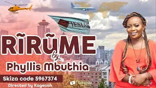 RIRUME BY PHYLLIS MBUTHIA - OFFICIAL VIDEO (SKIZA CODE - 5967374)