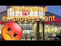 Walgreens Employees Rant Oh my