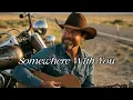 Somewhere With You | Classic Country Road Music | Official Lyric Video