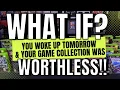 WHAT IF You woke up TOMORROW and YOUR GAME COLLECTION was WORTHLESS