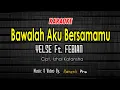BAWALAH AKU BERSAMAMU Karaoke - YELSE Feat FEBIAN
