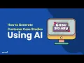 How to Generate Customer Case Studies Using AI
