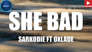 sarkodie she bad ft oxlade lyrics video