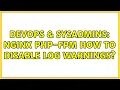 DevOps SysAdmins nginx php-fpm how to disable log warnings 3 Solutions
