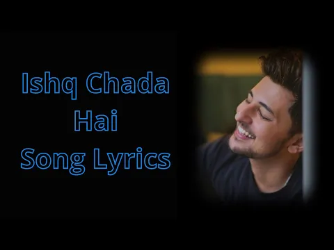 Download MP3 Ishq Chadha Hai Song / Full Song Lyrics / Darshan Raval / Sargam Jassu