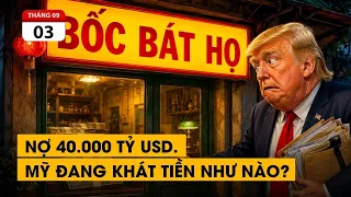 Mỹ nợ 40.000 tỷ USD. Ông Trump chật vật đi "bốc bát họ" lãi suất cao.