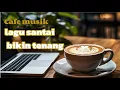 Download Lagu KUMPULAN Lagu cafe viral || Lagu santai dan bikin tenang || cafe musik 2025