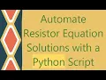 Automate Resistor Equation Solutions with a Python Script