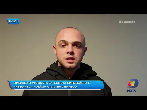 Operação Woodstock Condá: empresário é preso pela Polícia Civil em Chapecó