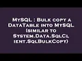 MySQL Bulk copy a DataTable into MySQL similar to System Data SqlClient SqlBulkCopy