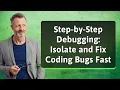 Step-by-Step Debugging Isolate and Fix Coding Bugs Fast