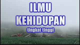 ILMU KEHIDUPAN INI TINGKAT TINGGI HANYA BAGI YANG MAU MENDALAMI