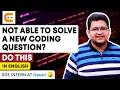 NOT ABLE TO SOLVE A New Coding Question DO THIS How Solve A New Coding Question CodingNinjasIndia
