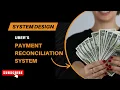 Design Payment Reconciliation System Uber Transaction Settlement System Design