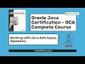 Oracle Java Certification - OCA Complete Guide Operators Part I