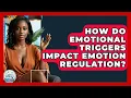 How Do Emotional Triggers Impact Emotion Regulation - CBT Toolkit