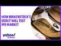 Birkenstock s debut and how it will test IPO market