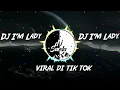 Download Lagu DJ IM LADY FULL BEAT VIRAL DI TIK TOK