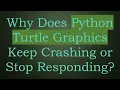 Why Does Python Turtle Graphics Keep Crashing or Stop Responding