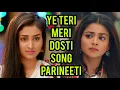 Download Lagu Ye Teri Meri Dosti Song | Ep 7 | Parineeti