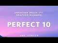 PERFECT 10 - Unknown Brain (ft. Heather Sommer) [Lyrics]