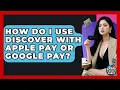 How Do I Use Discover With Apple Pay Or Google Pay - Crazy About Credit Cards