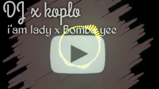 Download DJ koplo i,am lady x Bomba yee (terbaru) MP3