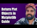 How to Return and Use Plot Objects in Matplotlib A Step-by-Step Guide