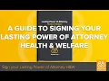 A Guide To Signing Your Lasting Power Of Attorney Health Welfare