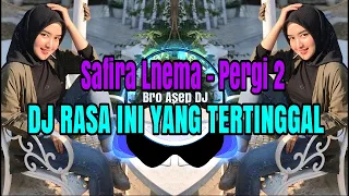 Download DJ RASA INI YANG TERTINGGAL (PERGI) SAFIRA INEMA MP3