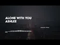 Ashlee - Alone with you (Lyrics)