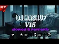 Download Lagu DJ MASHUP V15 -slowed \u0026 revrewb