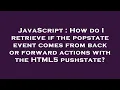 JavaScript How do I retrieve if the popstate event comes from back or forward actions with the HTM