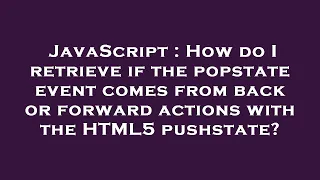 JavaScript How do I retrieve if the popstate event comes from back or forward actions with the HTM