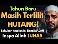Lagu 🔥Malam Tahun Baru Ini Bisa Mengubah Nasib Orang yang Terlilit Hutang,Cukup Amalkan Sekali Saja🙏🤲 🔥