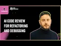 AI Code Review for Refactoring and Debugging