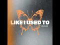 Like I Used To