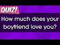 Quiz How much does your boyfriend love you
