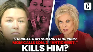 FLOODGATES OPEN: CLANCY CHATROOM MOM CALLS SON, 2, “ANTICHRIST,” KILLS HIM?