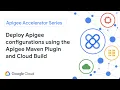 Deploy Apigee environment and org configurations using Apigee Maven plugin and Cloud Build