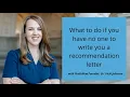What to do if you have no one to ask for a letter of recommendation