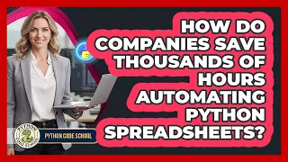 How Do Companies Save Thousands Of Hours Automating Python Spreadsheets - Python Code School
