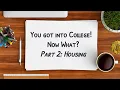 You Got Into College Now What Part 2 Housing