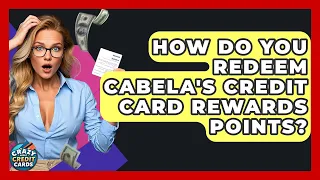 How Do You Redeem Cabela s Credit Card Rewards Points - Crazy About Credit Cards