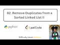 82 Remove Duplicates from a Sorted Linked List II Python Leetcode Medium